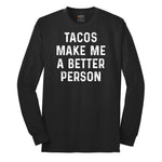 Tacos Make Me a Better Person Long Sleeve Tee - Jet Black