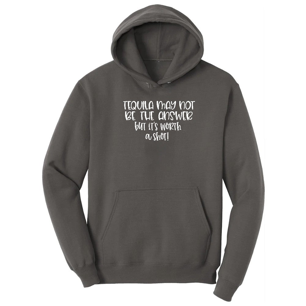 Tequila May Not be the Answer but Its Worth a Shot Hoodie - Charcoal