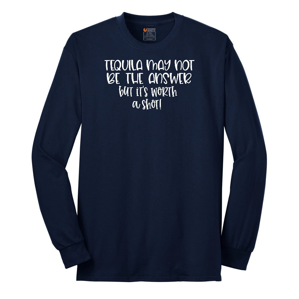 Tequila May Not be the Answer but Its Worth a Shot Long Sleeve Tee - Navy