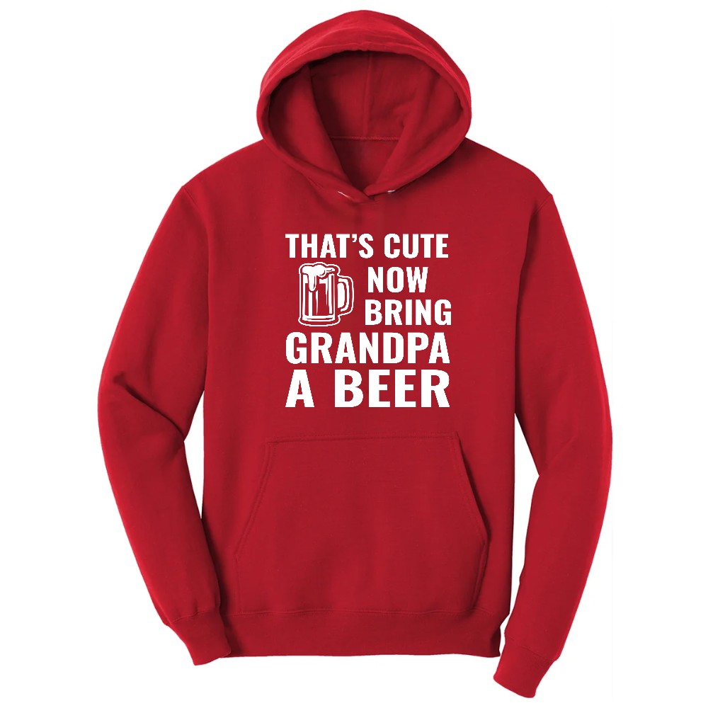 That's Cute Now Bring Grandpa a Beer Hoodie - Red