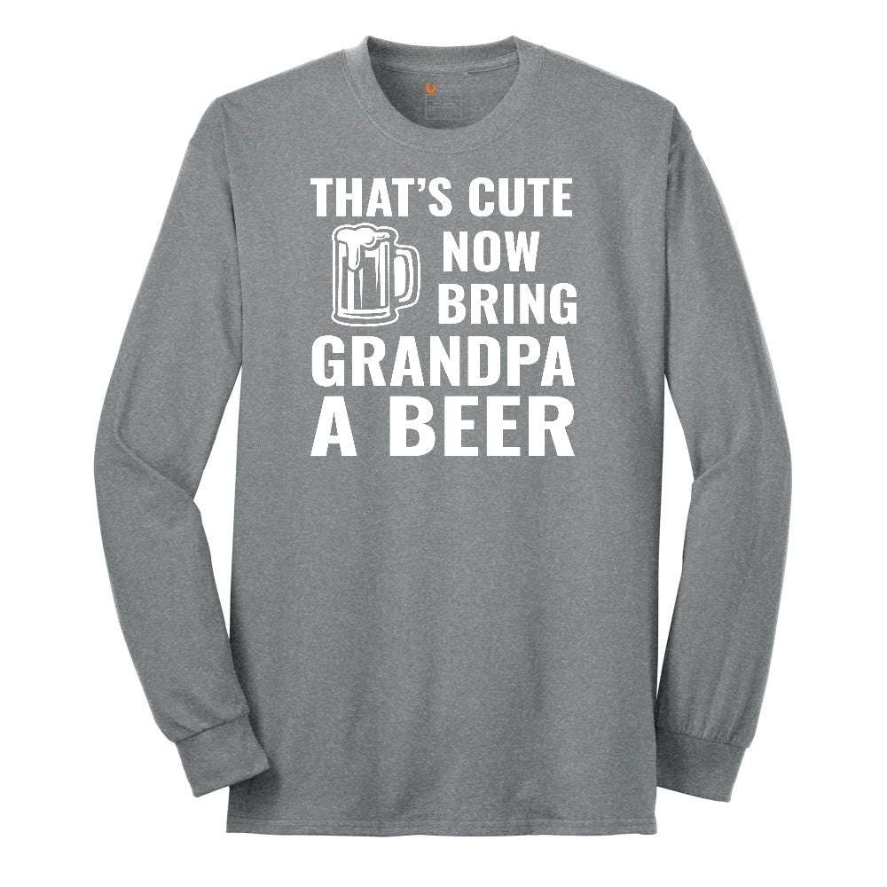That's Cute Now Bring Grandpa a Beer Long Sleeve Tee - Athletic Grey