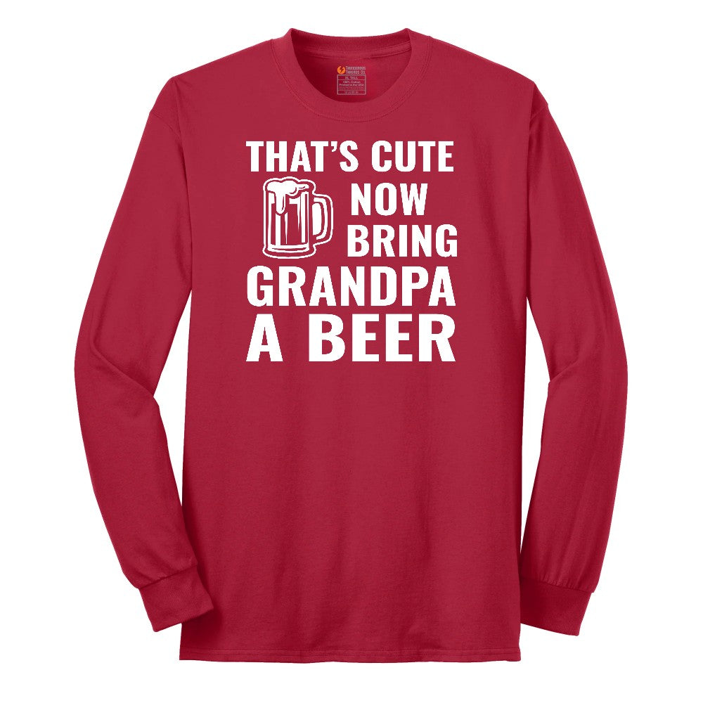 That's Cute Now Bring Grandpa a Beer Long Sleeve Tee - Red