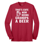 That's Cute Now Bring Grandpa a Beer Long Sleeve Tee - Red