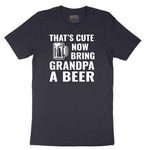 That's Cute Now Bring Grandpa a Beer Short Sleeve Tee - Deep Navy