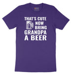 That's Cute Now Bring Grandpa a Beer Short Sleeve Tee - Team Purple