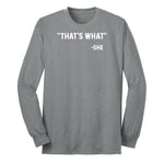 That's What She Said - Mens & Ladies T-Shirt Long Sleeve Tee - Athletic Grey