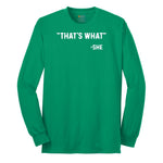 That's What She Said - Mens & Ladies T-Shirt Long Sleeve Tee - Kelly Green