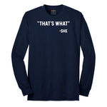 That's What She Said - Mens & Ladies T-Shirt Long Sleeve Tee - Navy