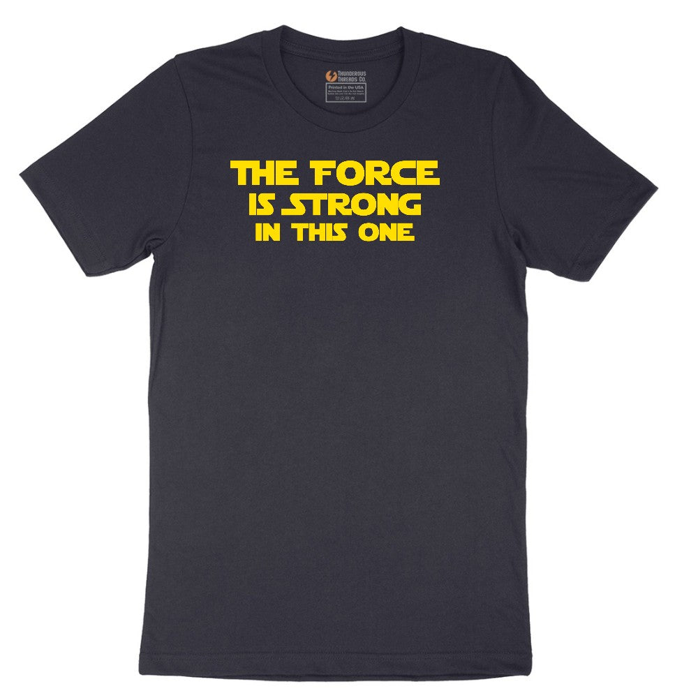 The Force is Strong in This One - Mens & Ladies T-Shirt Short Sleeve Tee - Deep Navy
