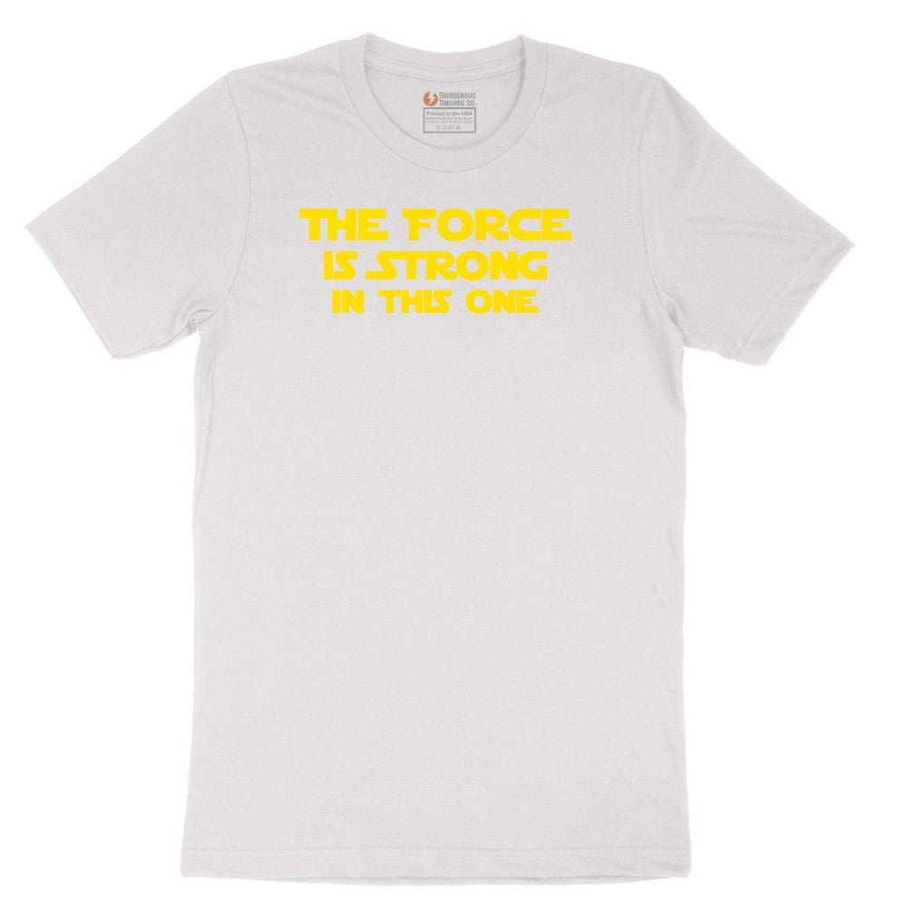 The Force is Strong in This One - Mens & Ladies T-Shirt Short Sleeve Tee - White