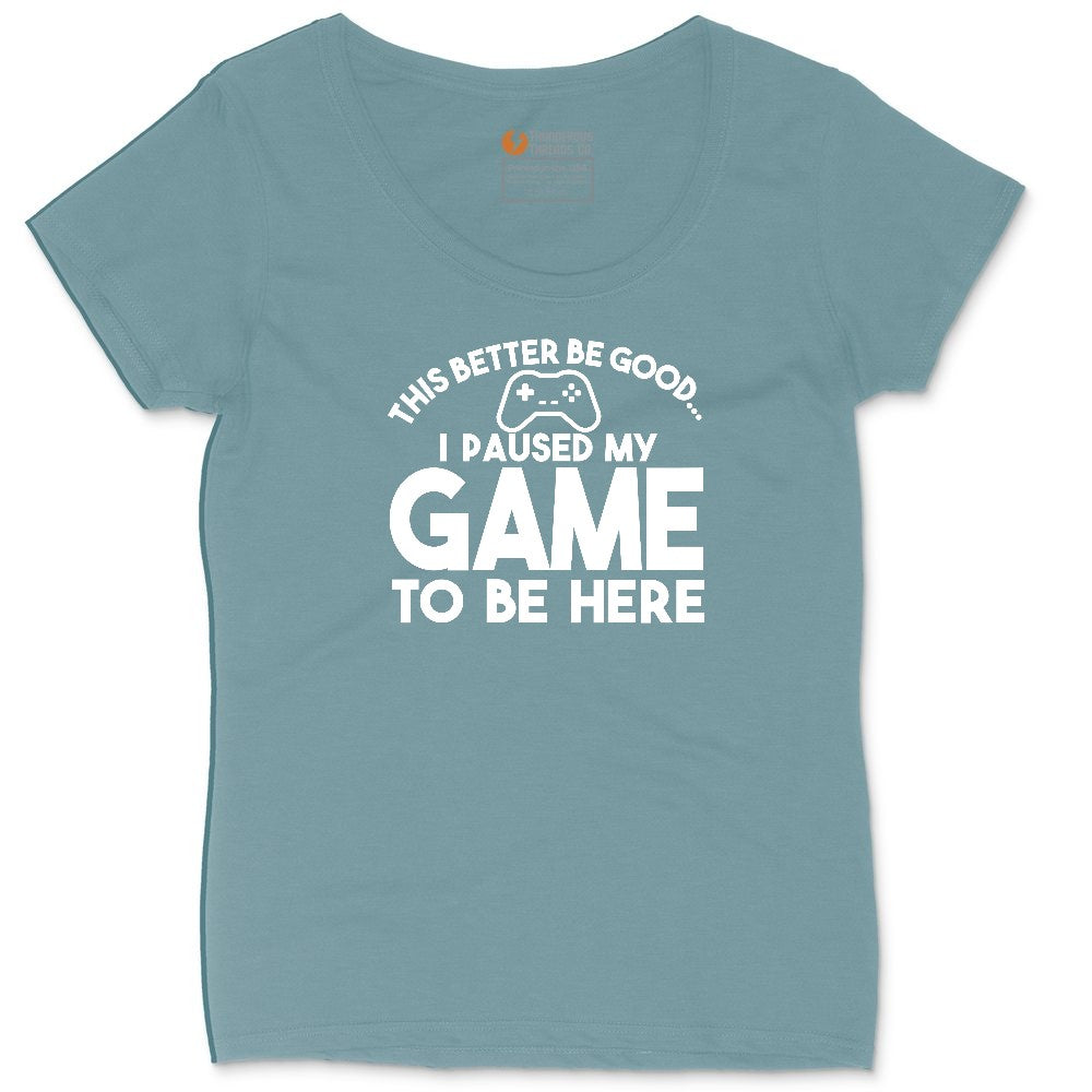 This Better Be Good I Paused My Game to Be Here - Mens & Ladies T-Shirt Ladies Curvy Tee - Surf Blackout