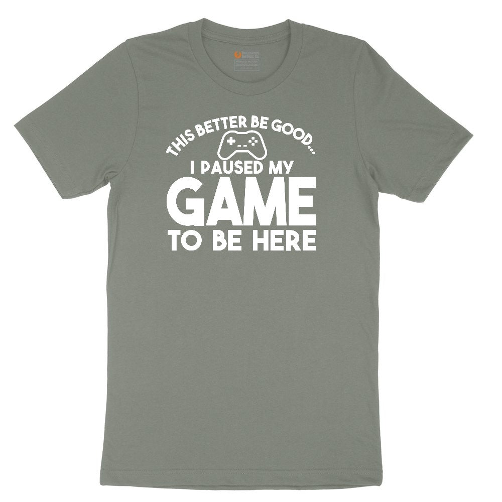 This Better Be Good I Paused My Game to Be Here - Mens & Ladies T-Shirt Ladies Short Sleeve Tee - Bamboo Blackout