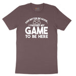 This Better Be Good I Paused My Game to Be Here - Mens & Ladies T-Shirt Ladies Short Sleeve Tee - Sangria Blackout