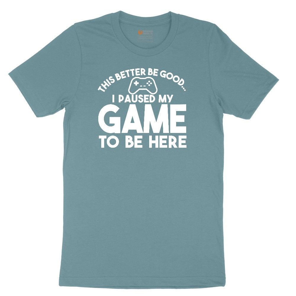 This Better Be Good I Paused My Game to Be Here - Mens & Ladies T-Shirt Ladies Short Sleeve Tee - Surf Blackout