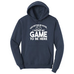This Better Be Good I Paused My Game to Be Here - Mens & Ladies T-Shirt Hoodie - Navy