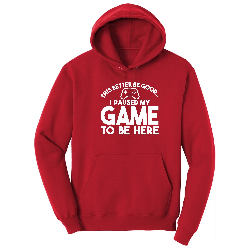 This Better Be Good I Paused My Game to Be Here - Mens & Ladies T-Shirt Hoodie - Red