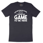 This Better Be Good I Paused My Game to Be Here - Mens & Ladies T-Shirt Short Sleeve Tee - Deep Navy