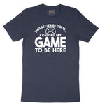 This Better Be Good I Paused My Game to Be Here - Mens & Ladies T-Shirt Short Sleeve Tee - Heather Navy