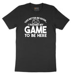 This Better Be Good I Paused My Game to Be Here - Mens & Ladies T-Shirt Short Sleeve Tee - Jet Black
