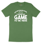 This Better Be Good I Paused My Game to Be Here - Mens & Ladies T-Shirt Toddler Short Sleeve Tee - Athletic Kelly