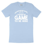 This Better Be Good I Paused My Game to Be Here - Mens & Ladies T-Shirt Toddler Short Sleeve Tee - Light Blue