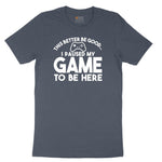 This Better Be Good I Paused My Game to Be Here - Mens & Ladies T-Shirt Youth Short Sleeve Tee - Heather Navy
