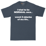 Tried to be Normal Once Worst Two Minutes of My Life tall t-shirt for men in Heather Navy