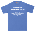 Tried to be Normal Once Worst Two Minutes of My Life tall t-shirt for men in Heather Royal