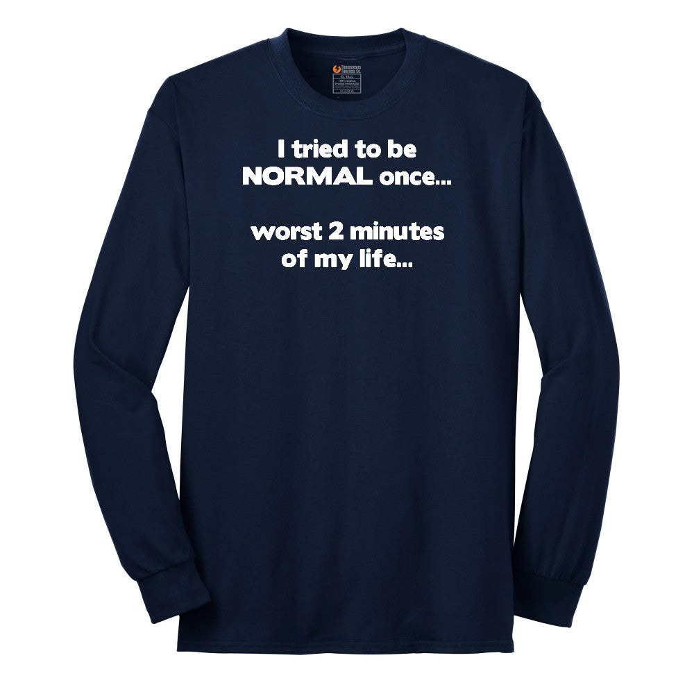 Tried to be Normal Once Worst Two Minutes of My Life Long Sleeve Tee - Navy