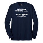 Tried to be Normal Once Worst Two Minutes of My Life Long Sleeve Tee - Navy