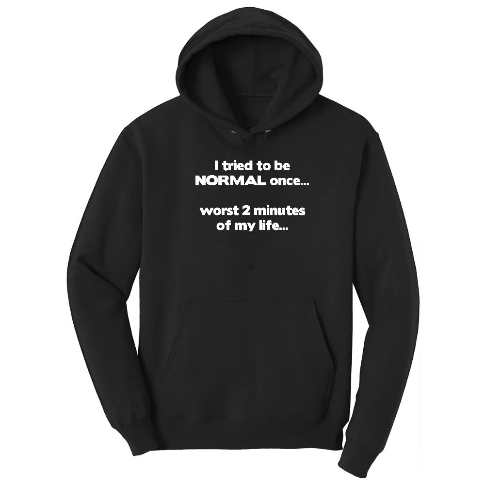 Tried to be Normal Once Worst Two Minutes of My Life - Mens & Ladies T-Shirt Hoodie - Jet Black