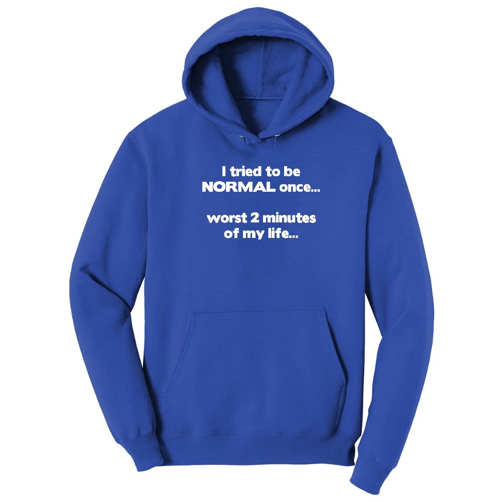 Tried to be Normal Once Worst Two Minutes of My Life - Mens & Ladies T-Shirt Hoodie - True Royal