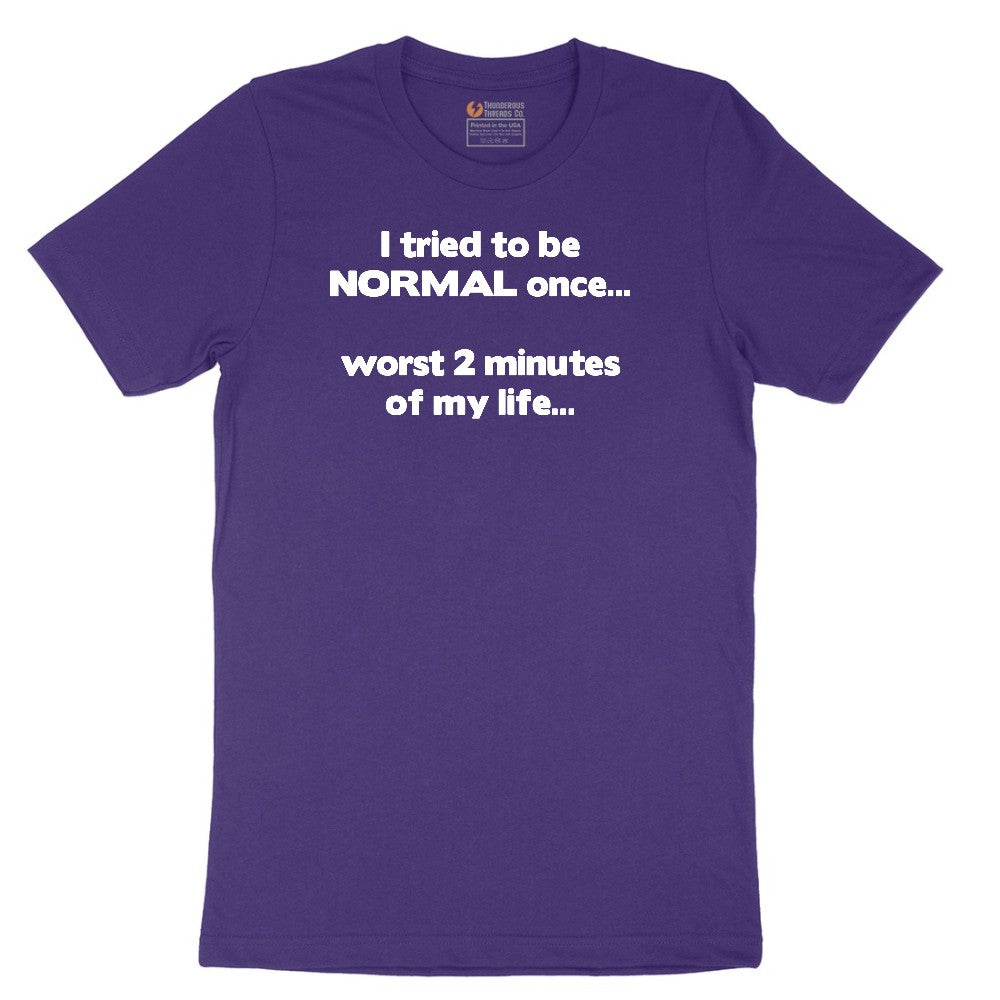 Tried to be Normal Once Worst Two Minutes of My Life - Mens & Ladies T-Shirt Short Sleeve Tee - Team Purple