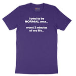 Tried to be Normal Once Worst Two Minutes of My Life - Mens & Ladies T-Shirt Short Sleeve Tee - Team Purple