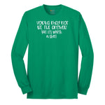 Vodka May Not be the Answer but Its Worth a Shot Long Sleeve Tee - Kelly Green
