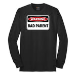 Warning Bad Parent - Mens & Ladies T-Shirt Long Sleeve Tee - Jet Black