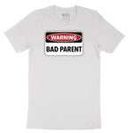 Warning Bad Parent - Mens & Ladies T-Shirt Short Sleeve Tee - White