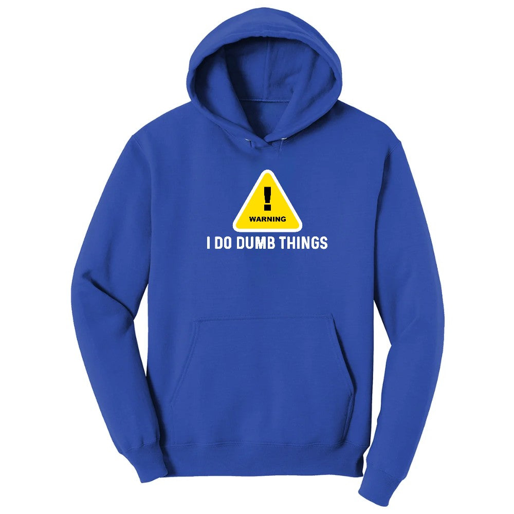 Warning I Do Dumb Things - Mens & Ladies T-Shirt Hoodie - True Royal