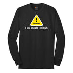 Warning I Do Dumb Things - Mens & Ladies T-Shirt Long Sleeve Tee - Jet Black