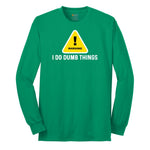 Warning I Do Dumb Things - Mens & Ladies T-Shirt Long Sleeve Tee - Kelly Green