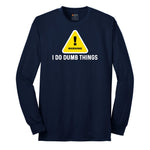 Warning I Do Dumb Things - Mens & Ladies T-Shirt Long Sleeve Tee - Navy