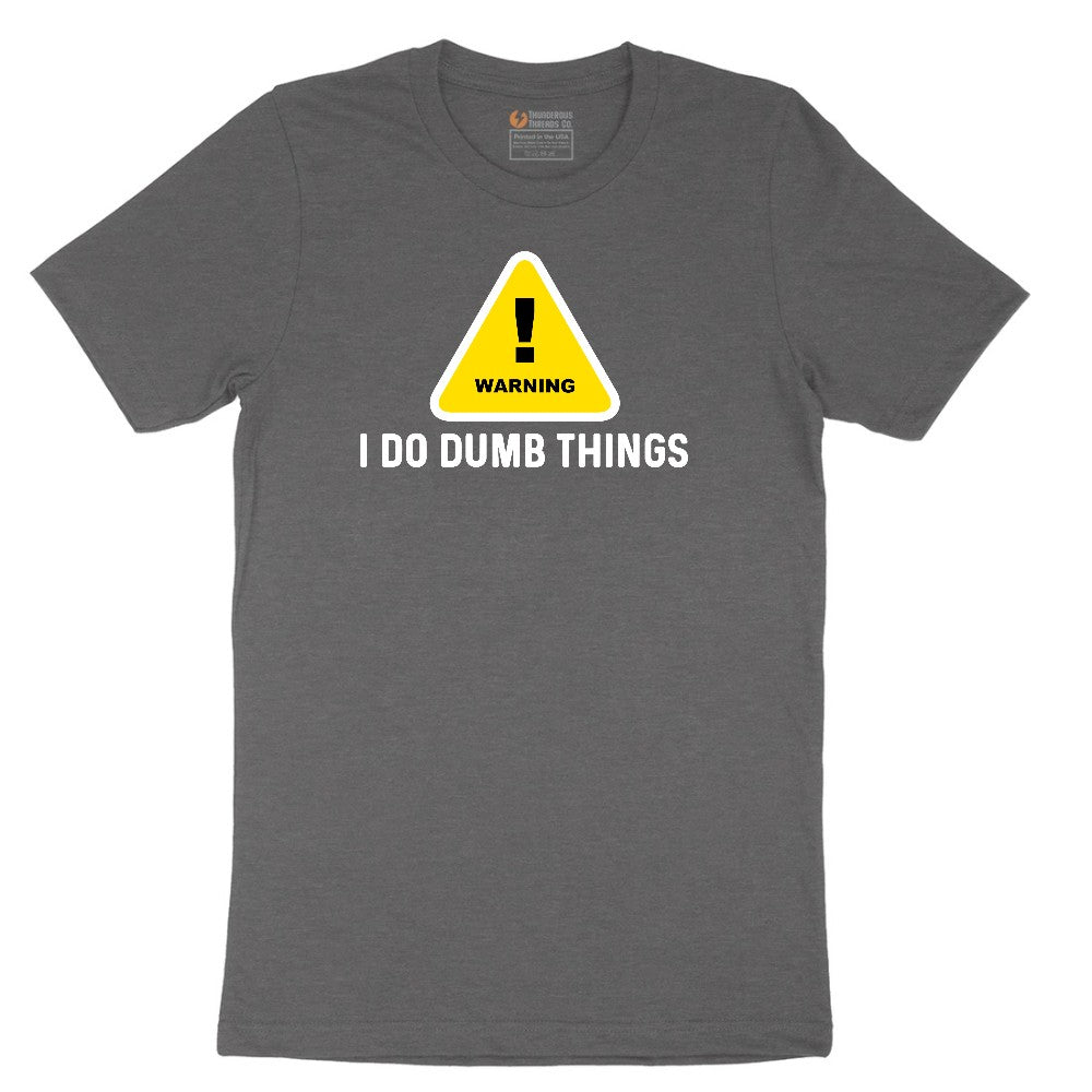 Warning I Do Dumb Things - Mens & Ladies T-Shirt Short Sleeve Tee - Dark Heather Grey
