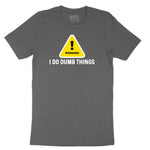 Warning I Do Dumb Things - Mens & Ladies T-Shirt Short Sleeve Tee - Dark Heather Grey