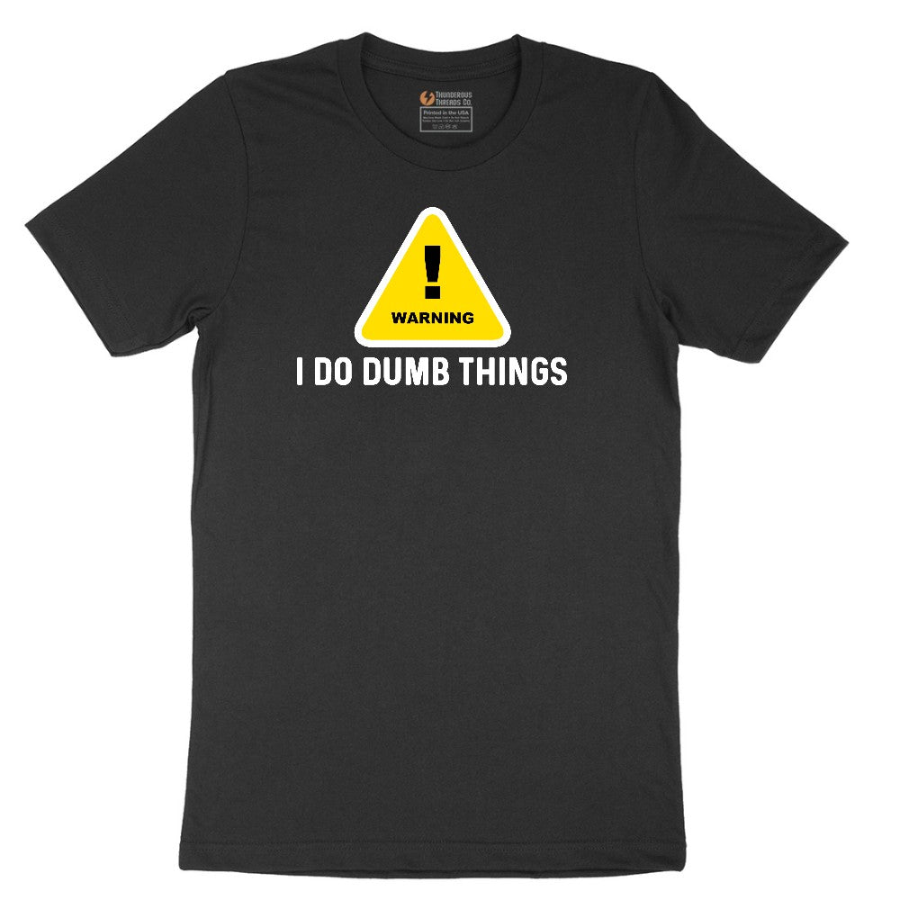 Warning I Do Dumb Things - Mens & Ladies T-Shirt Short Sleeve Tee - Jet Black