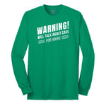 Warning Will Talk About Cars for Hours Long Sleeve Tee - Kelly Green