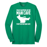 What Happens in the Man Cave Stays in the Man Cave Long Sleeve Tee - Kelly Green