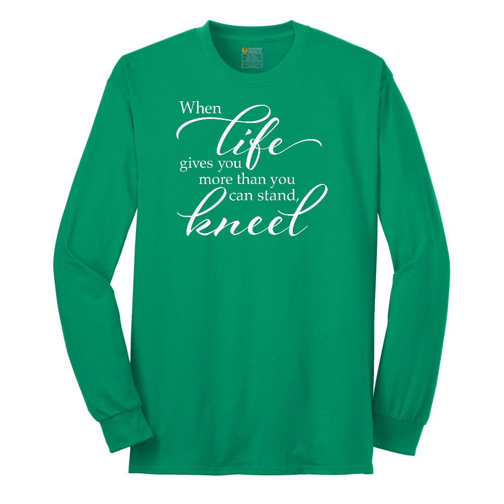 When Life Gives You More Than You Can Stand Long Sleeve Tee - Kelly Green