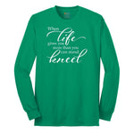 When Life Gives You More Than You Can Stand Long Sleeve Tee - Kelly Green