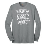 Who Let Me Adult - Mens & Ladies T-Shirt Long Sleeve Tee - Athletic Grey