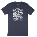 Who Let Me Adult - Mens & Ladies T-Shirt Short Sleeve Tee - Heather Navy